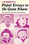 Papal Envoys to the Great Khans (Great Travellers) - Igor De Rachewiltz