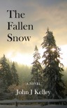 The Fallen Snow - John J.  Kelley