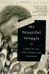 The Beautiful Struggle: A Father, Two Sons, and an Unlikely Road to Manhood - Ta-Nehisi Coates