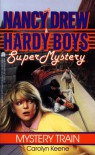 Mystery Train (Nancy Drew & Hardy Boys Super Mysteries #8) - Carolyn Keene