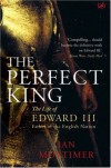 The Perfect King: The Life of Edward III, Father of the English Nation - Ian Mortimer