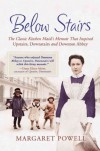 Below Stairs: The Classic Kitchen Maid's Memoir That Inspired "Upstairs, Downstairs" and "Downton Abbey" - Margaret Powell