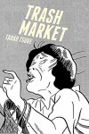 Trash Market - Tadao Tsuge, Ryan Holmberg