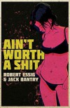 Ain't Worth A Shit - Jack Bantry, Robert Essig