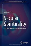 Secular Spirituality: The Next Step Towards Enlightenment (Studies in Neuroscience, Consciousness and Spirituality) - Harald Walach