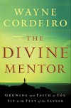 Divine Mentor, The: Growing Your Faith as You Sit at the Feet of the Savior - Wayne Cordeiro