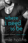 Where I Need To Be (McKenna Series Book 3) - Jamie Hollins