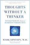 Thoughts Without A Thinker: Psychotherapy from a Buddhist Perspective - Mark Epstein