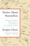 Stories about Storytellers: Publishing Alice Munro, Robertson Davies, Alistair MacLeod, Pierre Trudeau, and Others - Douglas Gibson, Alice Munro