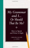 My Grammar and I... Or Should That Be Me?: How to Speak and Write It Right - Caroline Taggart, J.A. Wines