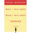 What I Talk About When I Talk About Running - Haruki Murakami