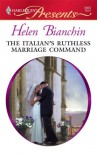 The Italian's Ruthless Marriage Command - Helen Bianchin