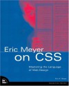 Eric Meyer on CSS: Mastering the Language of Web Design with Cascading Style Sheets - Eric A. Meyer, Jeffrey Zeldman