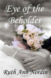 Eye of the Beholder (Nebraska Historicals) - Ruth Ann Nordin