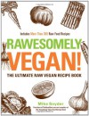 Rawesomely Vegan!: The Ultimate Raw Vegan Recipe Book - Sayward Rebhal