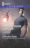 Undercover Captor  - Cynthia Eden