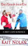 Once Upon A Snow Day (Meet Cute Romance) - Kait Nolan