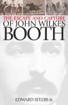 The Escape and Capture of John Wilkes Booth - Edward  Steers