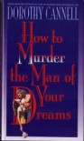 How to Murder the Man of Your Dreams (Ellie Haskell Mystery, #7) - Dorothy Cannell