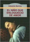 El niño que enloqueció de amor - Eduardo Barrios