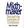 The Mythmaker: Paul and the Invention of Christianity - Hyam Maccoby