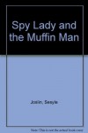 Spy Lady and the Muffin Man - Sesyle Joslin