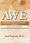 Awe: The Delights and Dangers of Our Eleventh Emotion - Paul Pearsall