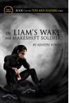 In Liam's Wake: The Makeshift Soldier (Toys and Soldiers, #1) - Ashlyn Forge
