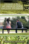 Stories I Tell My High School English Students: (For Encouraging a New Generation of Writers and Poets) - Walter B.J. Mitchell