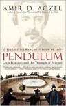 Pendulum: Leon Foucault and the Triumph of Science - Amir D. Aczel