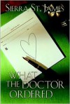 What the Doctor Ordered - Sierra St. James, Janette Rallison