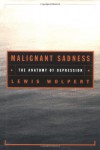 Malignant Sadness: The Anatomy of Depression - Lewis Wolpert