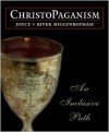 Christopaganism: An Inclusive Path - Joyce Higginbotham, River Higginbotham