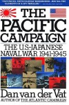 The Pacific Campaign: The U.S.-Japanese Naval War 1941-1945 - Dan van der Vat