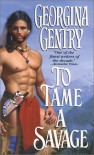 To Tame A Savage - Georgina Gentry