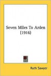 Seven Miles to Arden (1916) - Ruth Sawyer