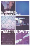 Cannibal in Manhattan - Tama Janowitz