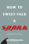 How to Sweet-Talk a Shark: Strategies and Stories from a Master Negotiator - Bill   Richardson, Kevin Bleyer