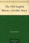 The Old English Baron: a Gothic Story - Clara Reeve