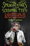 Smoking Ears and Screaming Teeth: A Celebration of Scientific Eccentricity and Self-Experimentation - Trevor Norton