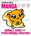 Drawing Manga Animals, Chibis, and Other Adorable Creatures - J.C. Amberlyn