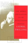 The Moral Obligation to Be Intelligent: Selected Essays of Lionel Trilling - Lionel Trilling, Leon Wieseltier