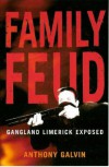 Family Feud: Gangland Limerick Exposed - Anthony H. Galvin