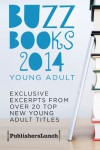 Buzz Books 2014: Young Adult: Exclusive Excerpts From Over 20 Top New Titles - 