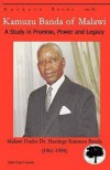 Kamuzu Banda of Malawi: A Study in Promise, Power, and Paralysis (Malawi Under Dr Banda) (1961 to 1993) - John LLoyd Lwanda