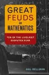 Great Feuds in Mathematics: Ten of the Liveliest Disputes Ever - Hal Hellman