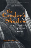 The Condor's Shadow: The Loss And Recovery Of Wildlife In America - David S. Wilcove