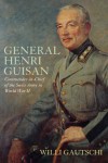 General Henri Guisan: Commander-In-Chief of the Swiss Army in World War II - Willi Gautsch, Willi Gautsch