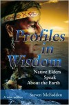 Profiles in Wisdom: Native Elders Speak about the Earth - Steven McFadden