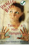Reality Bites: Tales of a Half-Vampire - Shaunda Kennedy Wenger